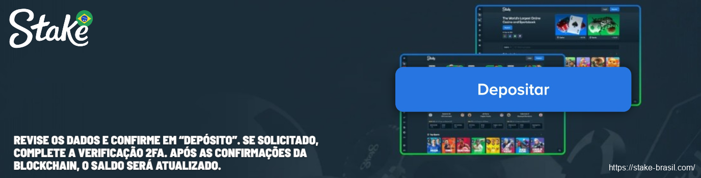 Revise os dados e confirme em “Depósito”. Se solicitado, complete a verificação 2FA. Após as confirmações da blockchain, o saldo será atualizado Stake Cassino